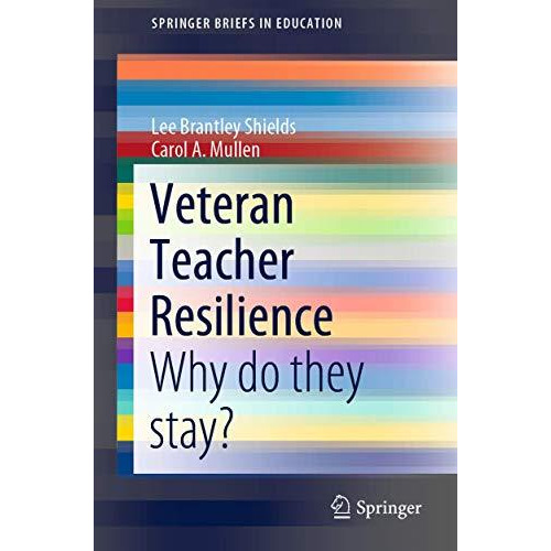 Veteran Teacher Resilience: Why do they stay? [Paperback]