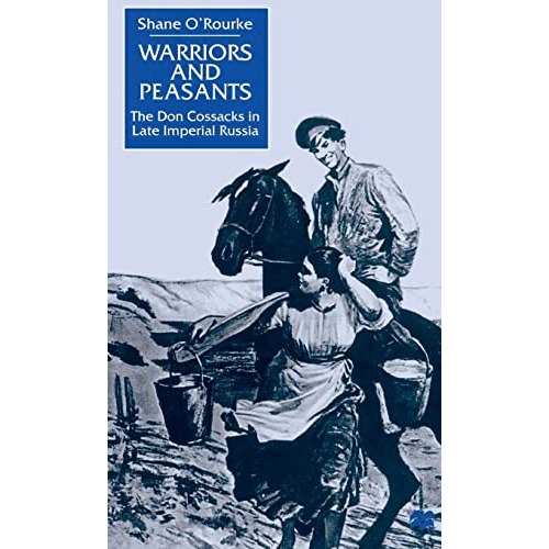 Warriors and Peasants: The Don Cossacks in Late Imperial Russia [Hardcover]