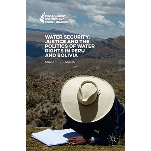 Water Security, Justice and the Politics of Water Rights in Peru and Bolivia [Paperback]