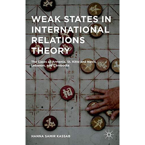 Weak States in International Relations Theory: The Cases of Armenia, St. Kitts a [Hardcover]