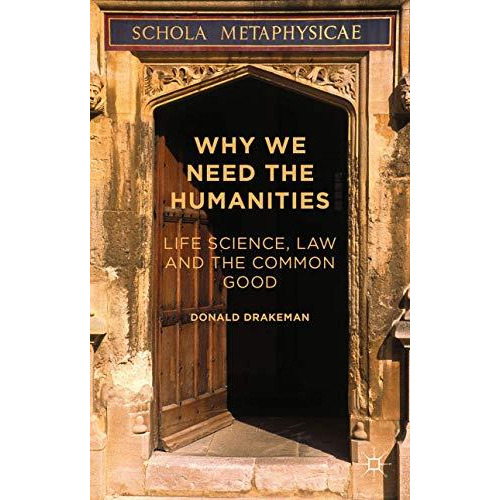 Why We Need the Humanities: Life Science, Law and the Common Good [Paperback]