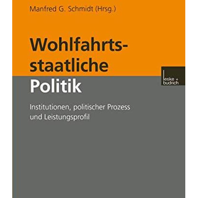 Wohlfahrtsstaatliche Politik: Institutionen, politischer Prozess und Leistungspr [Paperback]