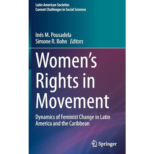 Womens Rights in Movement: Dynamics of Feminist Change in Latin America and the [Hardcover]