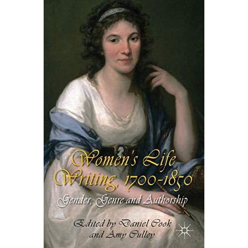 Women's Life Writing, 1700-1850: Gender, Genre and Authorship [Hardcover]