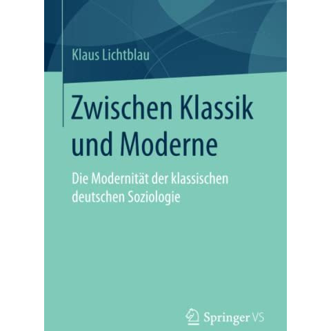 Zwischen Klassik und Moderne: Die Modernit?t der klassischen deutschen Soziologi [Paperback]