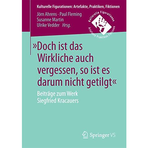 ?Doch ist das Wirkliche auch vergessen, so ist es darum nicht getilgt?: Beitr?ge [Paperback]