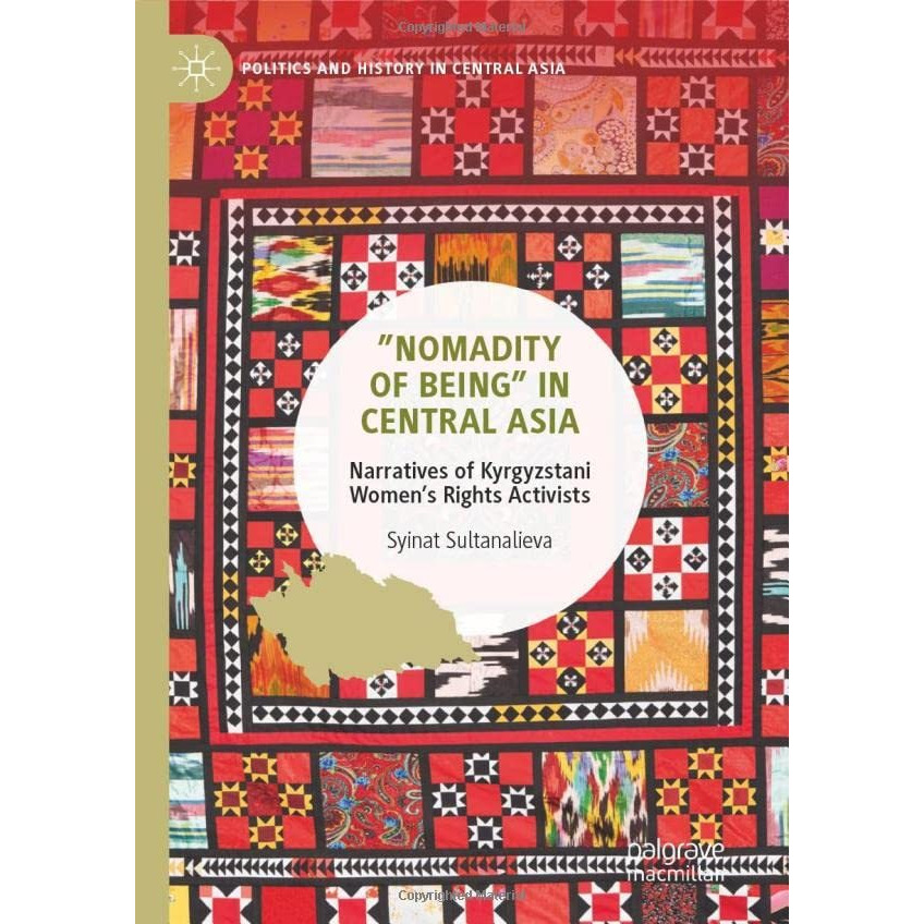 Nomadity of Being in Central Asia: Narratives of Kyrgyzstani Womens Rights Ac [Hardcover]