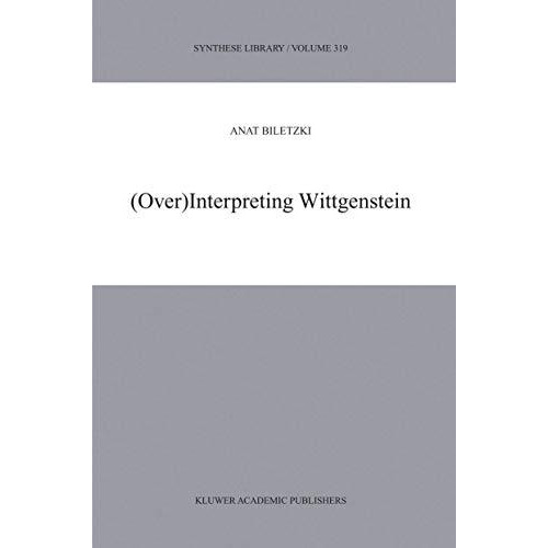 (Over)Interpreting Wittgenstein [Hardcover]