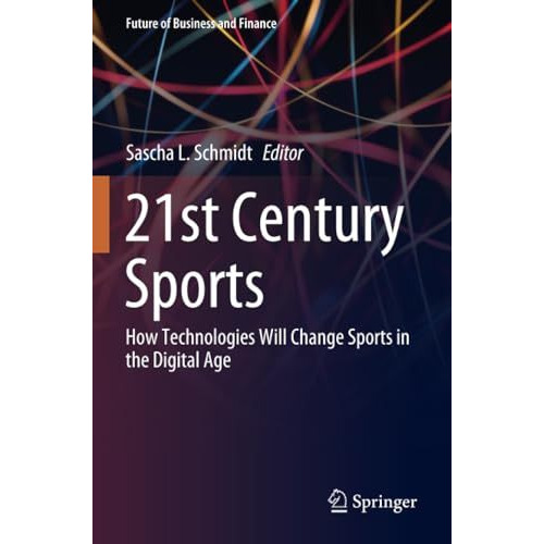 21st Century Sports: How Technologies Will Change Sports in the Digital Age [Paperback]