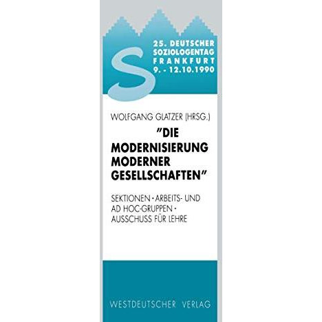 25. Deutscher Soziologentag 1990. Die Modernisierung moderner Gesellschaften: Se [Paperback]