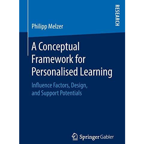 A Conceptual Framework for Personalised Learning: Influence Factors, Design, and [Paperback]