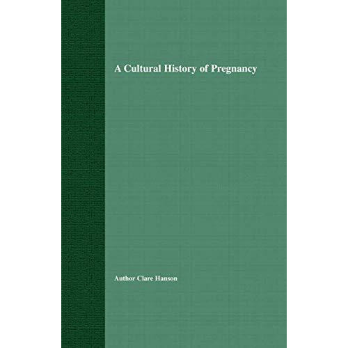 A Cultural History of Pregnancy: Pregnancy, Medicine and Culture, 1750-2000 [Paperback]