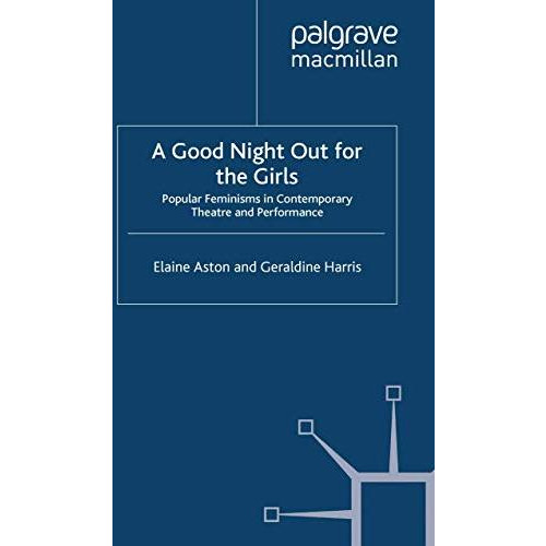 A Good Night Out for the Girls: Popular Feminisms in Contemporary Theatre and Pe [Paperback]