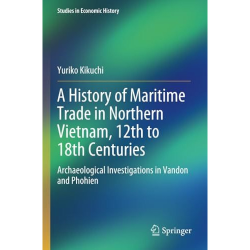 A History of Maritime Trade in Northern Vietnam, 12th to 18th Centuries: Archaeo [Paperback]