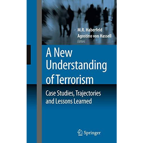 A New Understanding of Terrorism: Case Studies, Trajectories and Lessons Learned [Hardcover]