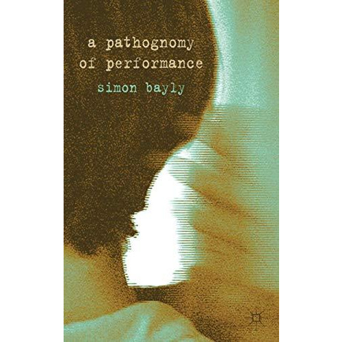 A Pathognomy of Performance [Hardcover]