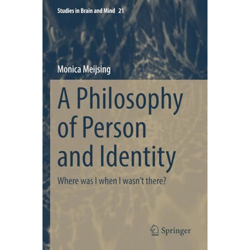 A Philosophy of Person and Identity: Where was I when I wasnt there? [Paperback]