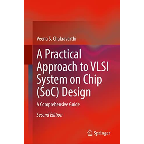 A Practical Approach to VLSI System on Chip (SoC) Design: A Comprehensive Guide [Hardcover]