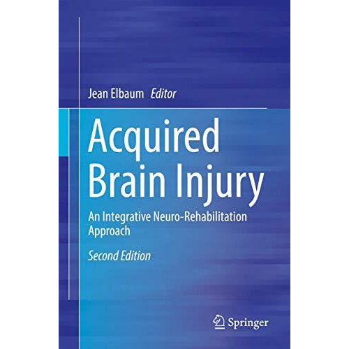 Acquired Brain Injury: An Integrative Neuro-Rehabilitation Approach [Hardcover]