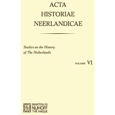 Acta Historiae Neerlandicae/Studies on the History of the Netherlands VI [Paperback]