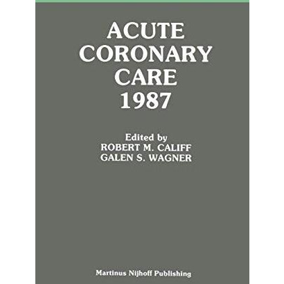 Acute Coronary Care 1987 [Hardcover]