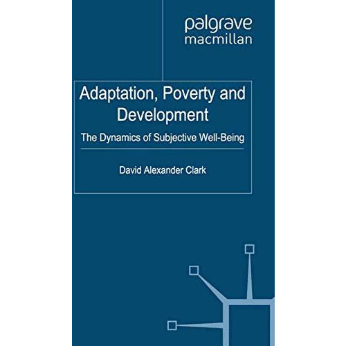 Adaptation, Poverty and Development: The Dynamics of Subjective Well-Being [Paperback]