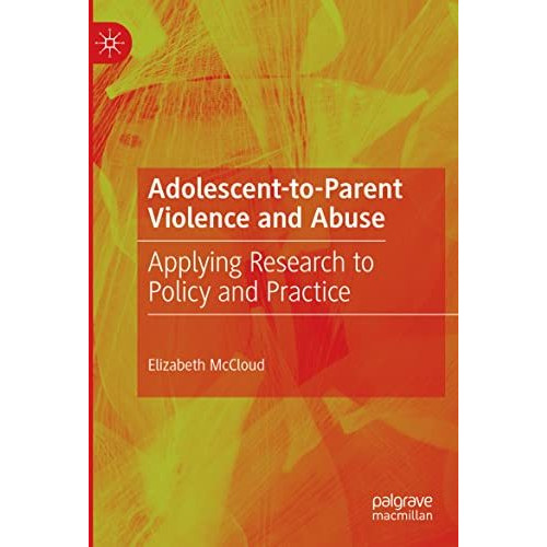 Adolescent-to-Parent Violence and Abuse: Applying Research to Policy and Practic [Paperback]