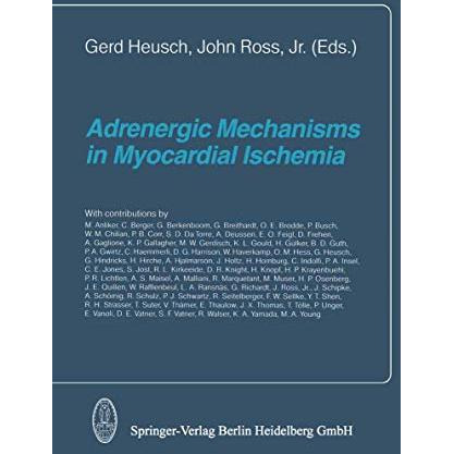 Adrenergic Mechanisms in Myocardial Ischemia [Paperback]