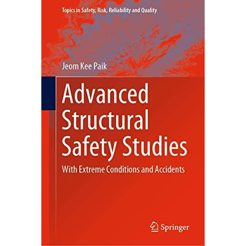 Advanced Structural Safety Studies: With Extreme Conditions and Accidents [Hardcover]