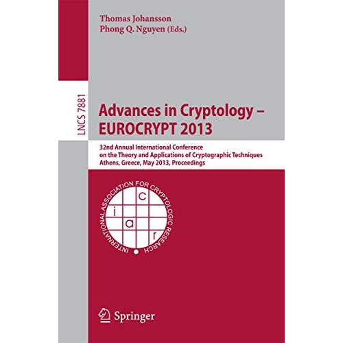 Advances in Cryptology  EUROCRYPT 2013: 32nd Annual International Conference on [Paperback]