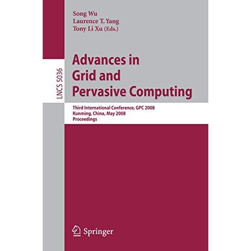 Advances in Grid and Pervasive Computing: Third International Conference, GPC 20 [Paperback]