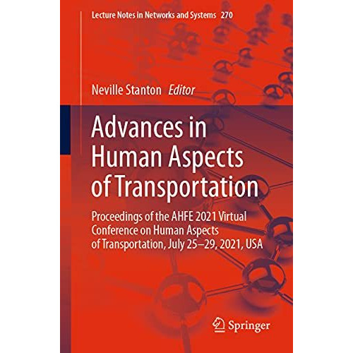 Advances in Human Aspects of Transportation: Proceedings of the AHFE 2021 Virtua [Paperback]