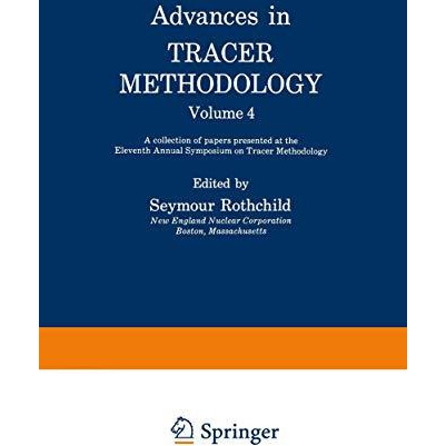 Advances in Tracer Methodology: Volume 4: A collection of papers presented at th [Paperback]