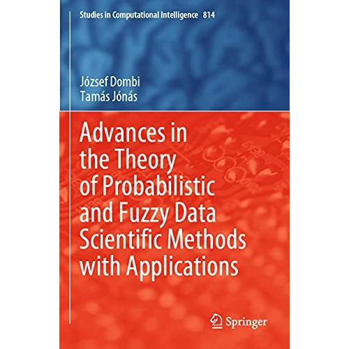 Advances in the Theory of Probabilistic and Fuzzy Data Scientific Methods with A [Paperback]