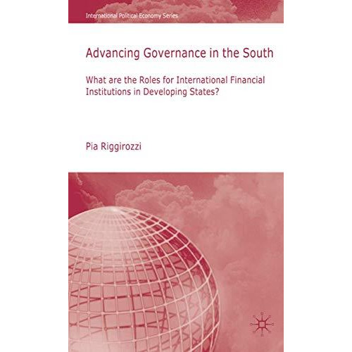 Advancing Governance in the South: What Roles for International Financial Instit [Hardcover]