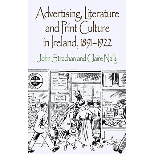 Advertising, Literature and Print Culture in Ireland, 1891-1922 [Hardcover]