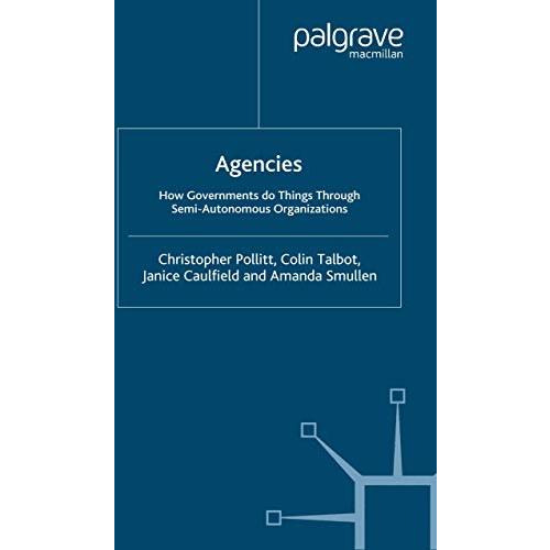 Agencies: How Governments Do Things Through Semi-Autonomous Organizations [Paperback]