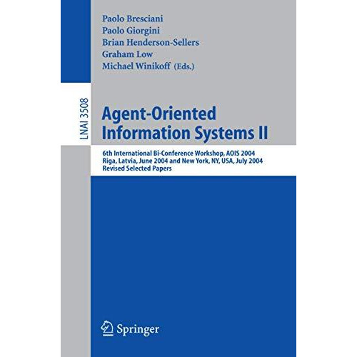 Agent-Oriented Information Systems II: 6th International Bi-Conference Workshop, [Paperback]