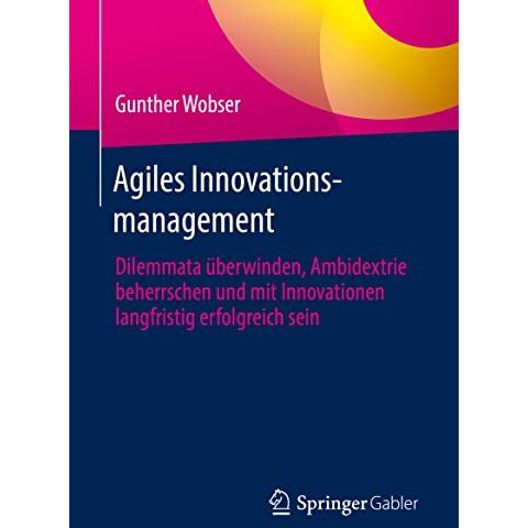 Agiles Innovationsmanagement: Dilemmata ?berwinden, Ambidextrie beherrschen und  [Hardcover]