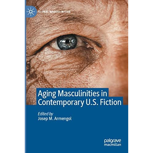 Aging Masculinities in Contemporary U.S. Fiction [Paperback]