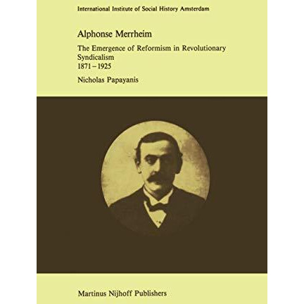 Alphonse Merrheim: The Emergence of Reformism in Revolutionary Syndicalism, 1871 [Paperback]