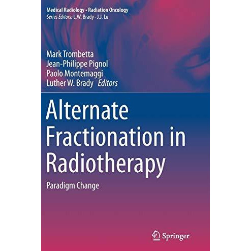 Alternate Fractionation in Radiotherapy: Paradigm Change [Hardcover]