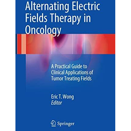 Alternating Electric Fields Therapy in Oncology: A Practical Guide to Clinical A [Paperback]