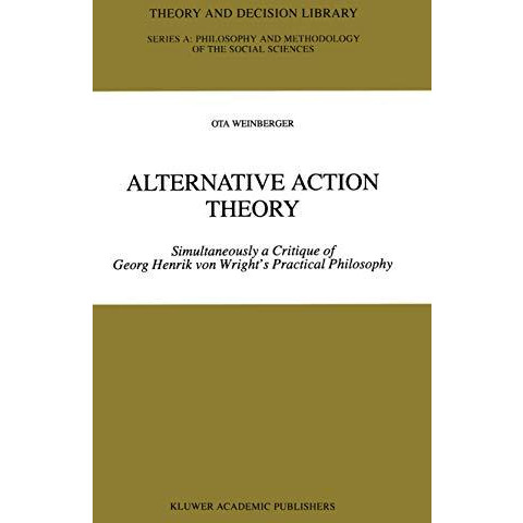 Alternative Action Theory: Simultaneously a Critique of Georg Henrik von Wright [Hardcover]