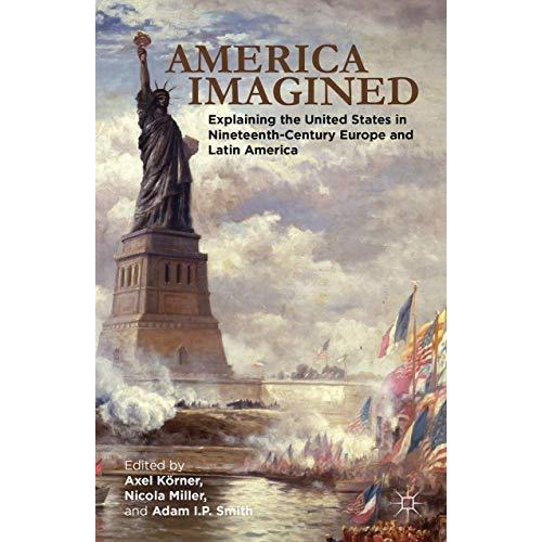 America Imagined: Explaining the United States in Nineteenth-Century Europe and  [Hardcover]