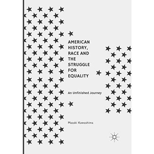 American History, Race and the Struggle for Equality: An Unfinished Journey [Paperback]