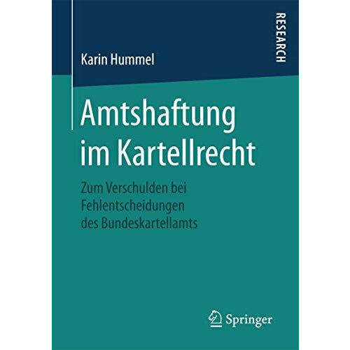 Amtshaftung im Kartellrecht: Zum Verschulden bei Fehlentscheidungen des Bundeska [Paperback]