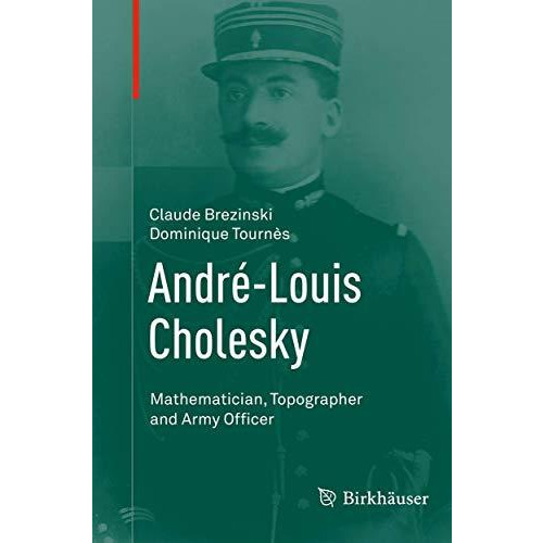 Andr?-Louis Cholesky: Mathematician, Topographer and Army Officer [Paperback]