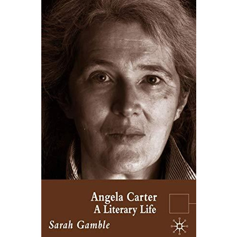 Angela Carter: A Literary Life [Hardcover]