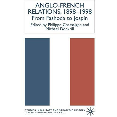 Anglo-French Relations 1898 - 1998: From Fashoda to Jospin [Hardcover]